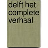 Delft het complete verhaal by A. Herrema