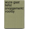 Wyze gaat liefst onopgemerkt voorby door Willem Elsschot