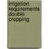 Irrigation requirements double cropping