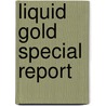 Liquid gold special report door Onbekend