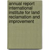 Annual report International Institute for Land Reclamation and Improvement door Onbekend