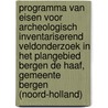 Programma van Eisen voor archeologisch inventariserend veldonderzoek in het plangebied Bergen de Haaf, gemeente Bergen (Noord-Holland) by C.L. Nyst