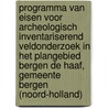 Programma van Eisen voor archeologisch inventariserend veldonderzoek in het plangebied Bergen de Haaf, gemeente Bergen (Noord-Holland) door C.L. Nyst