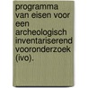 Programma van Eisen voor een archeologisch inventariserend vooronderzoek (IVO). door C.W. Koot