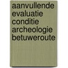 Aanvullende evaluatie conditie Archeologie Betuweroute door J.H.F. Bloemers