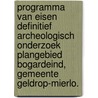 Programma van Eisen Definitief Archeologisch Onderzoek Plangebied Bogardeind, Gemeente Geldrop-Mierlo. door M. Hissel