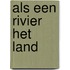 Als een rivier het land