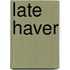 Late haver