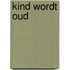 Kind wordt oud