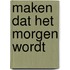 Maken dat het morgen wordt