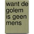 Want de golem is geen mens
