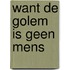 Want de golem is geen mens