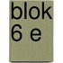 Blok 6 E