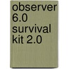 Observer 6.0 Survival Kit 2.0 by A.C.P. Bijlsma