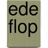 Ede flop door A.C.P. Bijlsma