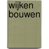 Wijken bouwen by A.C.P. Bijlsma