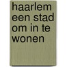 Haarlem een stad om in te wonen door M.C.M. Blankman