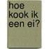 Hoe kook ik een ei?