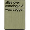 Alles over astrologie & waarzeggen by A.C. Rae