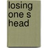 Losing one s head
