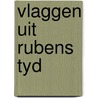 Vlaggen uit rubens tyd by Goovaerts