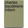 Charles baudelaire intiem door Nadar