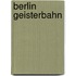 Berlin Geisterbahn