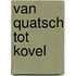 Van quatsch tot kovel
