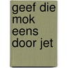 Geef die mok eens door jet door Heeresma