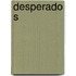 Desperado s