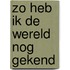 Zo heb ik de wereld nog gekend