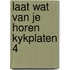 Laat wat van je horen kykplaten 4