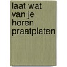 Laat wat van je horen praatplaten by Unknown