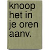 Knoop het in je oren aanv. by Kleef