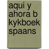 Aqui y ahora b kykboek spaans by Codina Miro