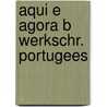 Aqui e agora b werkschr. portugees by Figueiredo