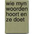 Wie myn woorden hoort en ze doet