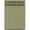 Orientatiecursus christelyk geloof door Loon