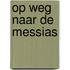Op weg naar de Messias