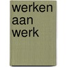 Werken aan werk door M.J. Tekelenburg