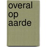 Overal op aarde by Unknown