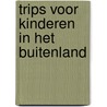 Trips voor kinderen in het buitenland door Egeraat