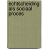 Echtscheiding als sociaal proces door Sophie Matthys