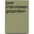 Over interviewen gesproken