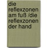 Die Reflexzonen am Fuß /Die Reflexzonen der Hand door J. van Baarle