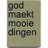 God maekt mooie dingen