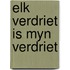 Elk verdriet is myn verdriet