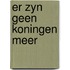 Er zyn geen koningen meer