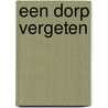 Een dorp vergeten by H. Vos