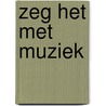 Zeg het met muziek by S. van der Struik